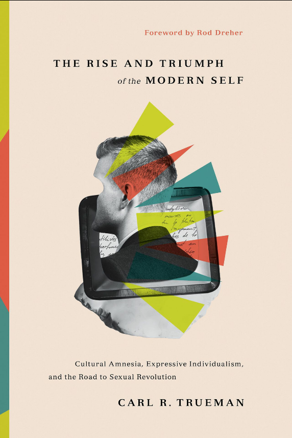 Cover of The Rise and Triumph of the Modern Self by Carl R. Trueman
